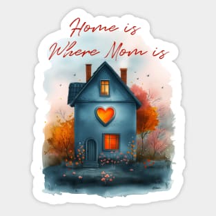 Home is Where Mom Is - Sweet Mother's Day Tribute Art Sticker